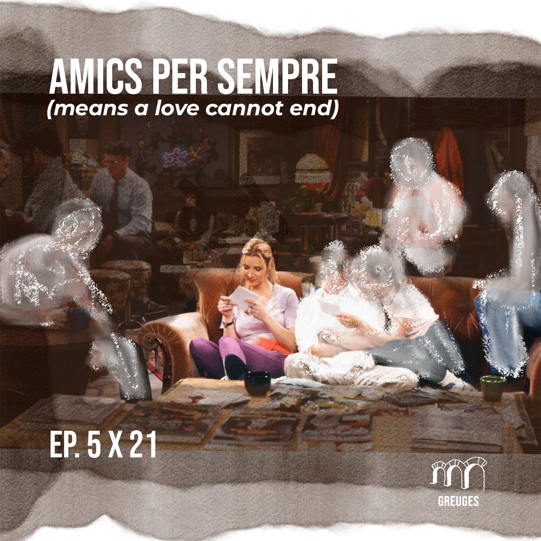 Amics per sempre (means a love that cannot end)  - Greuges Pendents 5x21